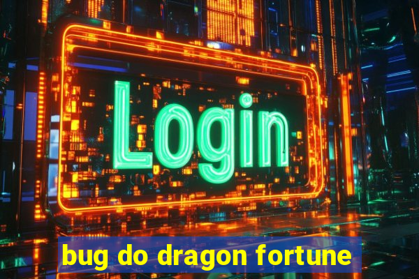 bug do dragon fortune